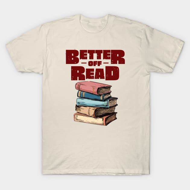 Better Off Read T-Shirt by Amanda Rountree & Friends